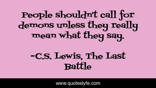 People shouldn't call for demons unless they really mean what they say.