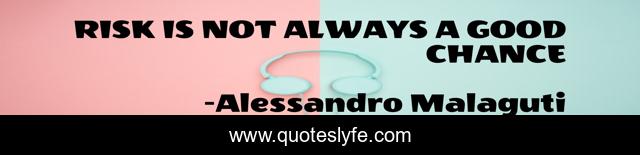 RISK IS NOT ALWAYS A GOOD CHANCE