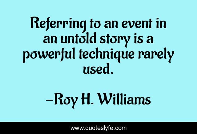Referring to an event in an untold story is a powerful technique rarely used.