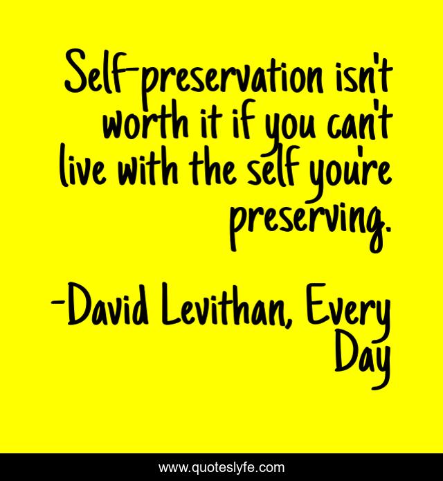 Self-preservation isn't worth it if you can't live with the self you're preserving.