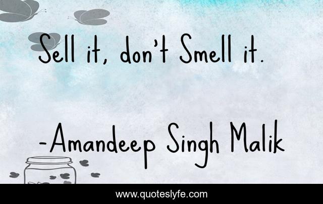 Sell it, don't Smell it.