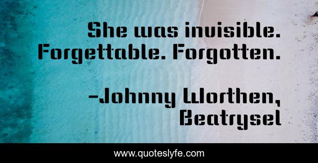 She was invisible. Forgettable. Forgotten.