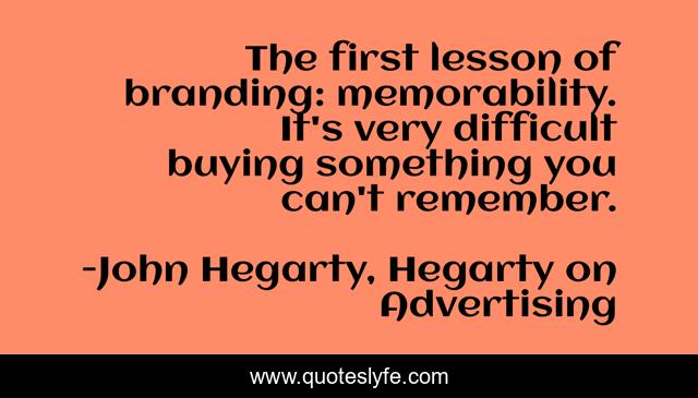 The first lesson of branding: memorability. It's very difficult buying something you can't remember.