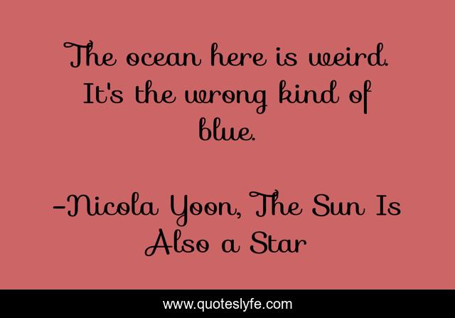 The ocean here is weird. It's the wrong kind of blue.