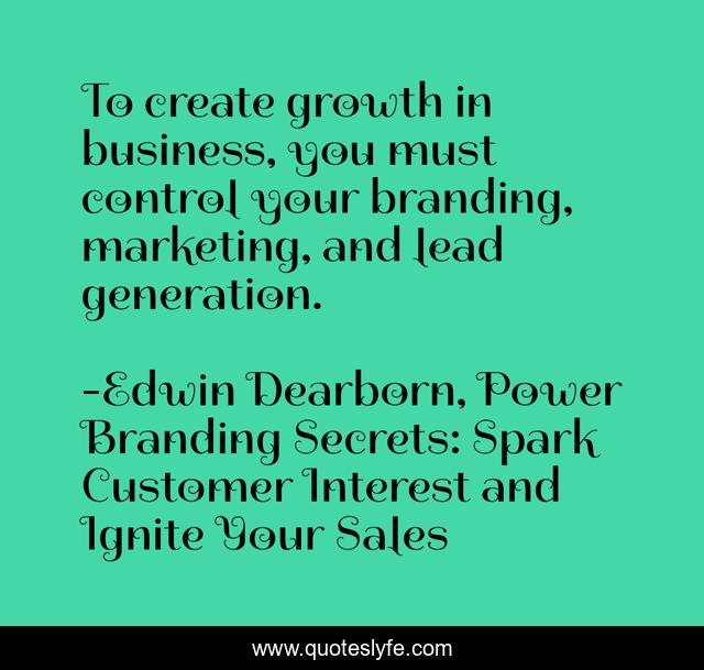To create growth in business, you must control your branding, marketing, and lead generation.