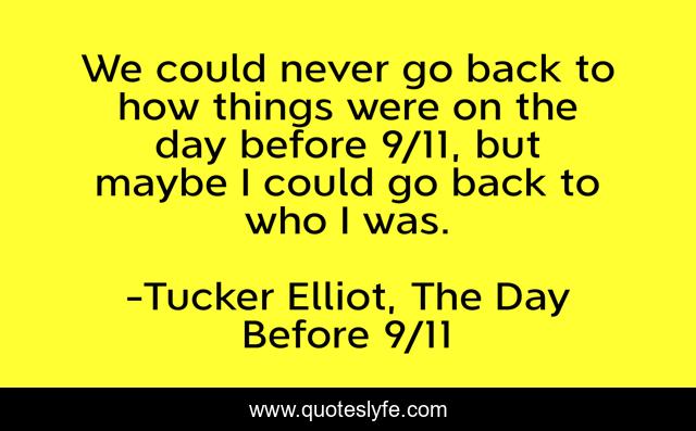 We could never go back to how things were on the day before 9/11, but maybe I could go back to who I was.