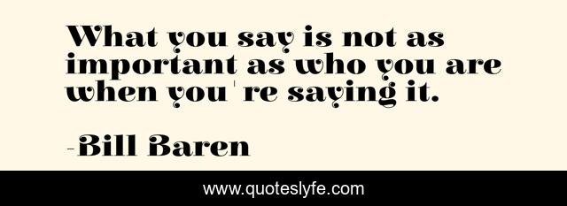 What you say is not as important as who you are when you're saying it.
