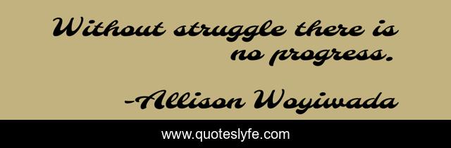 Without struggle there is no progress.