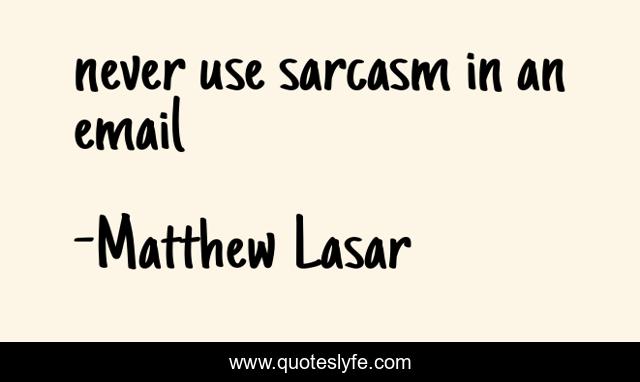 never use sarcasm in an email