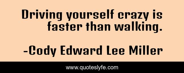 Driving yourself crazy is faster than walking.