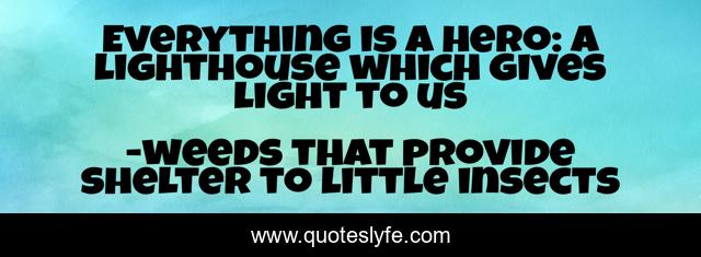 Everything is a hero: A lighthouse which gives light to us