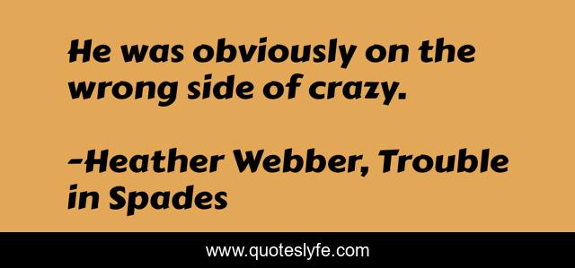He was obviously on the wrong side of crazy.