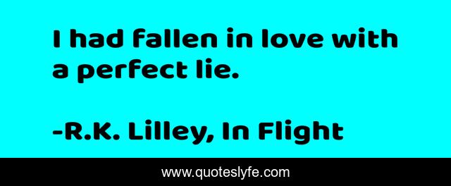 I had fallen in love with a perfect lie.