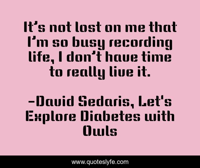 It’s not lost on me that I’m so busy recording life, I don’t have time to really live it.