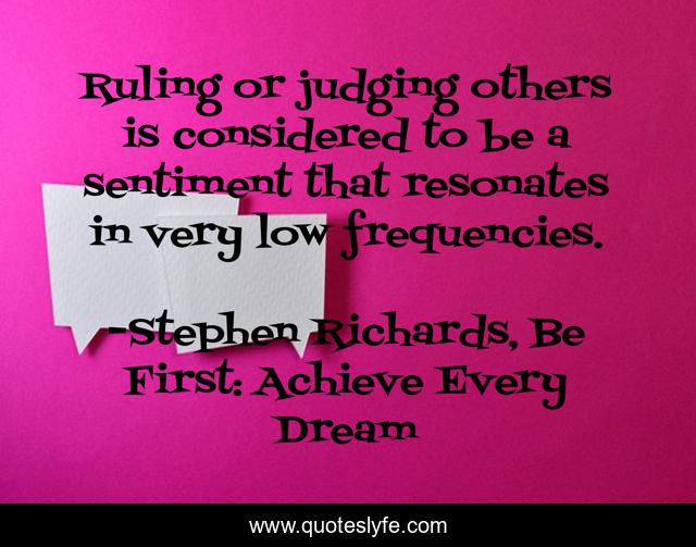 Ruling or judging others is considered to be a sentiment that resonates in very low frequencies.