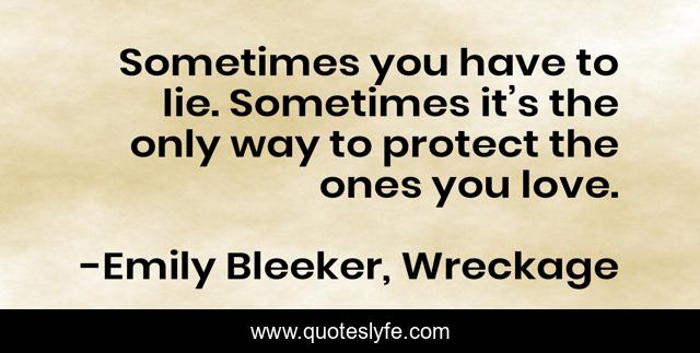 Sometimes you have to lie. Sometimes it’s the only way to protect the ones you love.