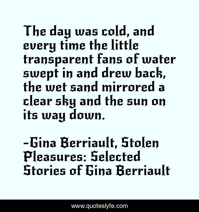 The day was cold, and every time the little transparent fans of water swept in and drew back, the wet sand mirrored a clear sky and the sun on its way down.