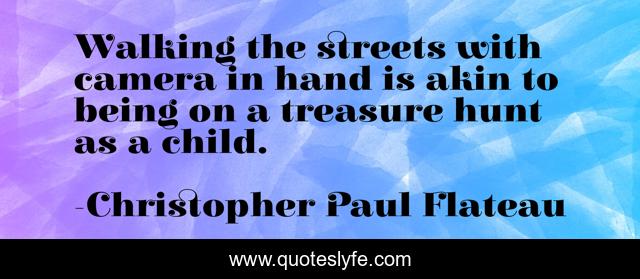 Walking the streets with camera in hand is akin to being on a treasure hunt as a child.