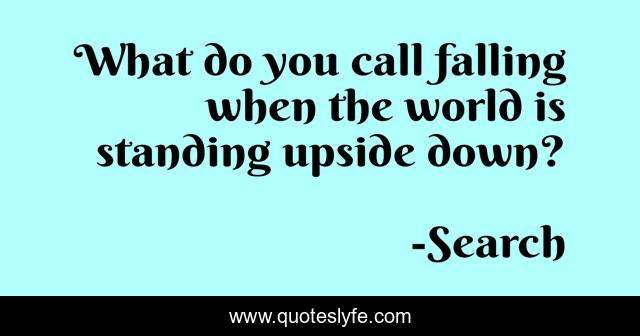 What do you call falling when the world is standing upside down?