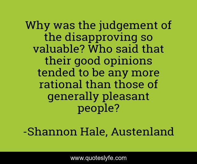 Why was the judgement of the disapproving so valuable? Who said that their good opinions tended to be any more rational than those of generally pleasant people?