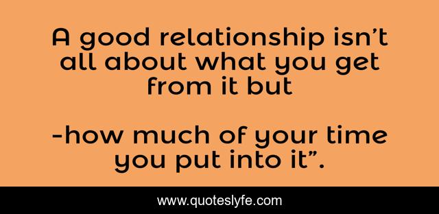 A good relationship isn’t all about what you get from it but