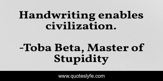 Handwriting enables civilization.