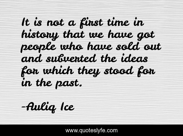 It is not a first time in history that we have got people who have sold out and subverted the ideas for which they stood for in the past.
