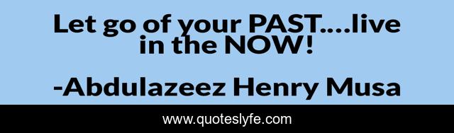 Let go of your PAST.…live in the NOW!