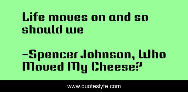 Life moves on and so should we