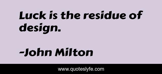 Luck is the residue of design.