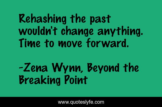 Rehashing the past wouldn't change anything. Time to move forward.