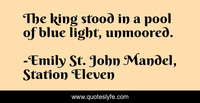 The king stood in a pool of blue light, unmoored.