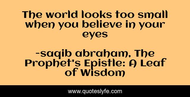 The world looks too small when you believe in your eyes