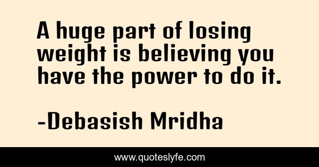 A huge part of losing weight is believing you have the power to do it.