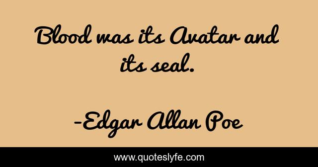 Blood was its Avatar and its seal.