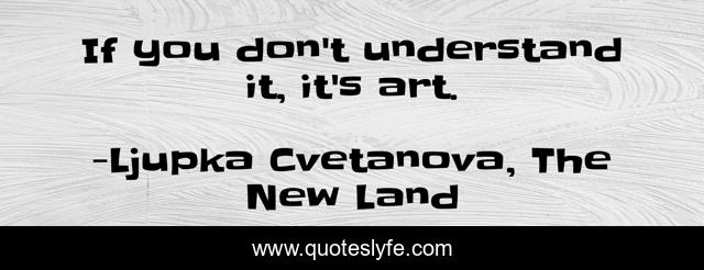 If you don't understand it, it's art.