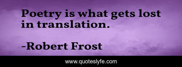 Poetry is what gets lost in translation.