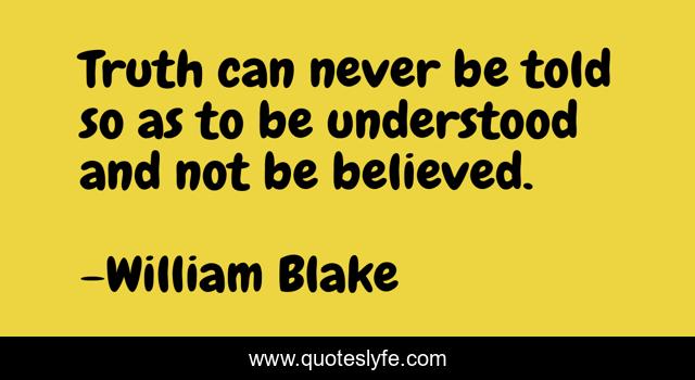 Truth can never be told so as to be understood and not be believed.