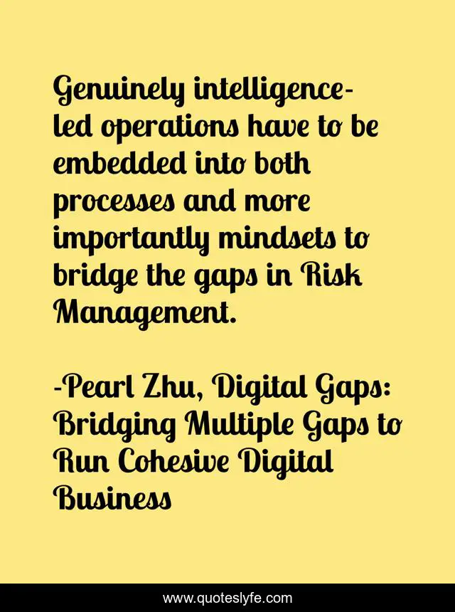 Genuinely intelligence-led operations have to be embedded into both processes and more importantly mindsets to bridge the gaps in Risk Management.