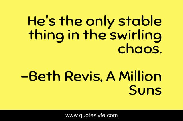 He's the only stable thing in the swirling chaos.