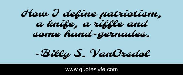 How I define patriotism, a knife, a riffle and some hand-gernades.