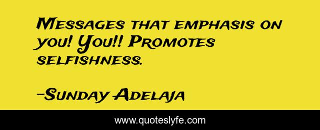 Messages that emphasis on you! You!! Promotes selfishness.