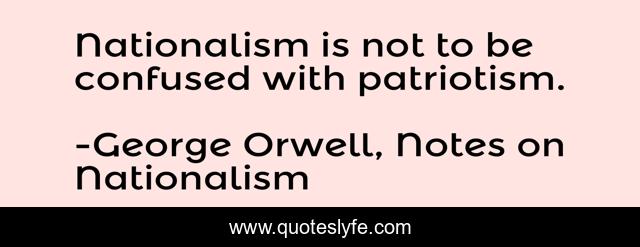 Nationalism is not to be confused with patriotism.