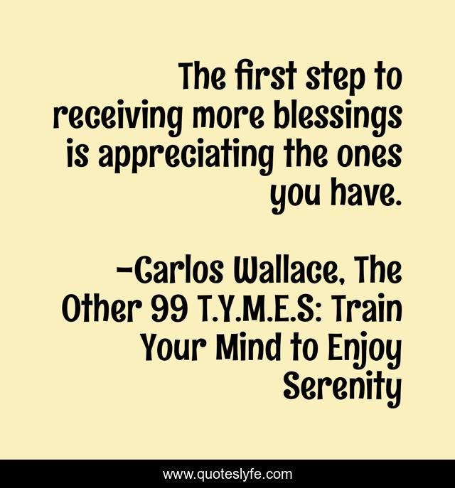 The first step to receiving more blessings is appreciating the ones you have.