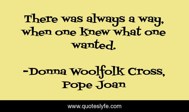 There was always a way, when one knew what one wanted.