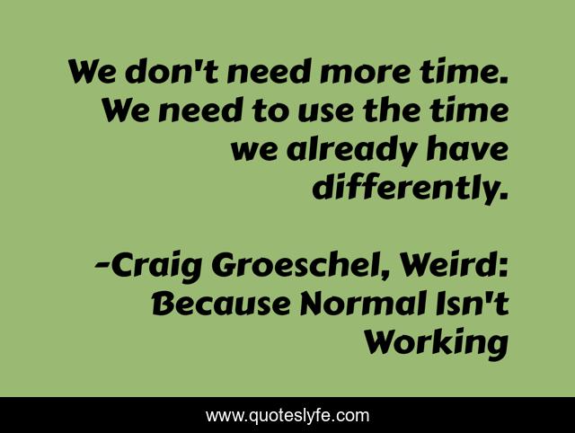 We don't need more time. We need to use the time we already have differently.
