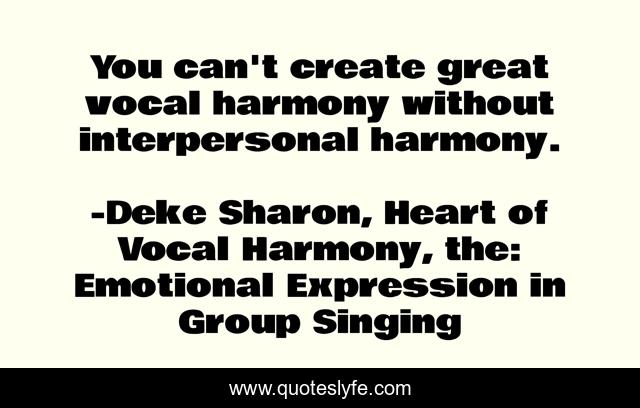You can't create great vocal harmony without interpersonal harmony.