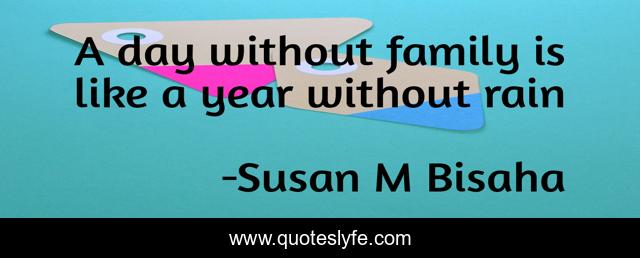 A day without family is like a year without rain