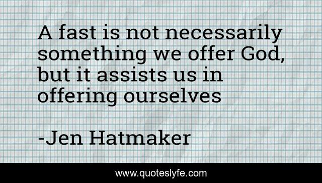 A fast is not necessarily something we offer God, but it assists us in offering ourselves