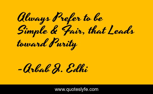 Always Prefer to be Simple & Fair, that Leads toward Purity